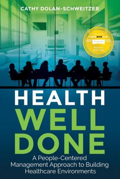 portada Health Well Done: A People Centered Management Guide to Building Healthcare Environments (in English)