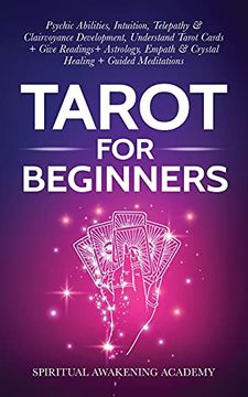 portada Tarot for Beginners: Psychic Abilities, Intuition, Telepathy & Clairvoyance Development, Understand Tarot Cards + Give Readings + Astrology, Empath & Crystal Healing + Guided Meditations 
