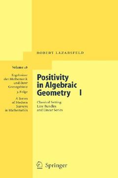 portada positivity in algebraic geometry i: classical setting: line bundles and linear series (en Inglés)
