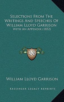 portada selections from the writings and speeches of william lloyd garrison: with an appendix (1852)