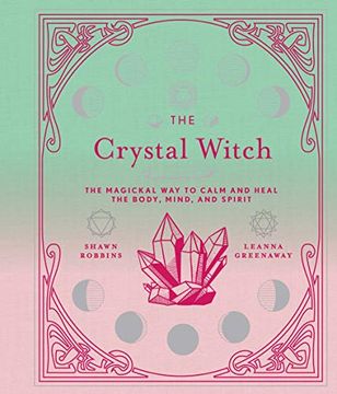 portada The Crystal Witch: The Magickal way to Calm and Heal the Body, Mind, and Spirit: 6 (The Modern-Day Witch) (in English)