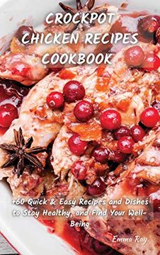 portada Crock pot Chicken Recipes Cookbook: +60 Quick & Easy Recipes and Dishes to Stay Healthy, and Find Your Well-Being (en Inglés)