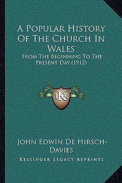 portada a popular history of the church in wales a popular history of the church in wales: from the beginning to the present day (1912) from the beginning t (en Inglés)