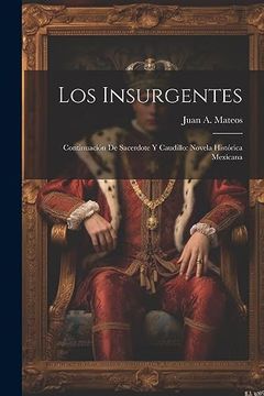 portada Los Insurgentes: Continuación de Sacerdote y Caudillo: Novela Histórica Mexicana (in Spanish)