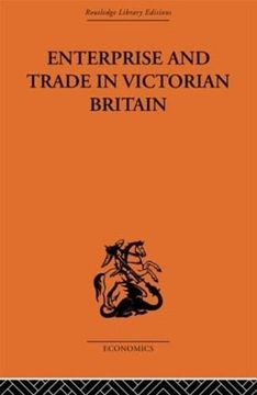 portada Enterprise and Trade in Victorian Britain: Essays in Historical Economics (in English)
