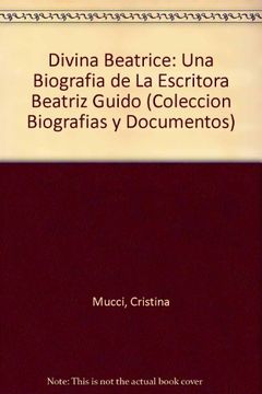 portada Divina Beatrice: Una biografía de la escritora Beatriz Guido (Colección Biografías y documentos)
