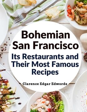 portada Bohemian San Francisco - Its Restaurants and Their Most Famous Recipes: The Elegant Art of Dining (en Inglés)
