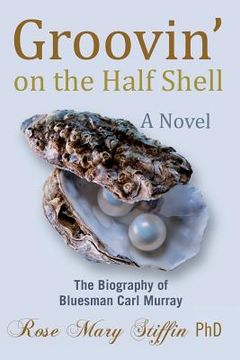 portada Groovin' on the Half Shell: The Biography of Bluesman Carl Murray (en Inglés)