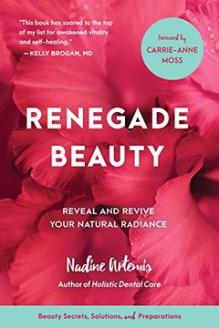 portada Renegade Beauty: Reveal and Revive Your Natural Radiance--Beauty Secrets, Solutions, and Preparations (libro en Inglés)