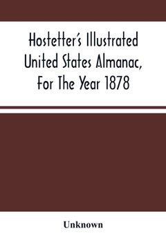 portada Hostetter'S Illustrated United States Almanac, For The Year 1878 (en Inglés)