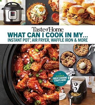portada Taste of Home What can i Cook in my Instant Pot, air Fryer, Waffle Iron. Get Geared up, Great Cooking Starts Here (en Inglés)