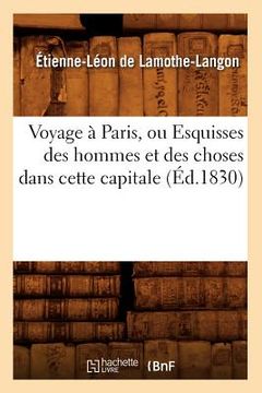 portada Voyage À Paris, Ou Esquisses Des Hommes Et Des Choses Dans Cette Capitale (Éd.1830) (en Francés)