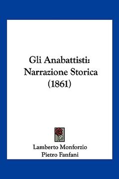 portada Gli Anabattisti: Narrazione Storica (1861) (en Italiano)