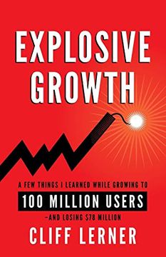 portada Explosive Growth: A few Things i Learned While Growing to 100 Million Users - and Losing $78 Million (in English)