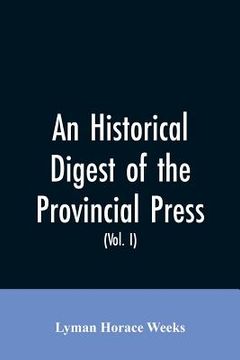 portada An historical digest of the provincial press: being a collation of all items of personal and historic reference relating to American affairs printed i (en Inglés)