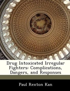 portada drug intoxicated irregular fighters: complications, dangers, and responses (en Inglés)