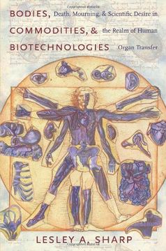 portada Bodies, Commodities, and Biotechnologies: Death, Mourning, and Scientific Desire in the Realm of Human Organ Transfer (Leonard Hastings Schoff Lectures) (in English)