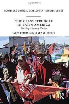 portada The Class Struggle in Latin America: Making History Today (Routledge Critical Development Studies)
