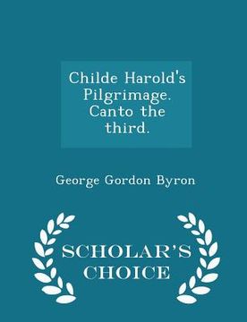 portada Childe Harold's Pilgrimage. Canto the Third. - Scholar's Choice Edition (en Inglés)