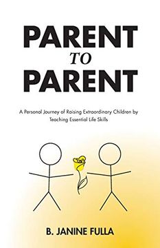 portada Parent to Parent: A Personal Journey of Raising Extraordinary Children by Teaching Essential Life Skills (en Inglés)