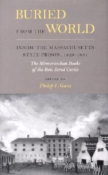 portada buried from the world: inside the massachusetts state prison, 1829-1831. the memorandum books of the rev. jared curtis