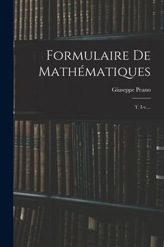 portada Formulaire De Mathématiques: T. I-v.... (in French)