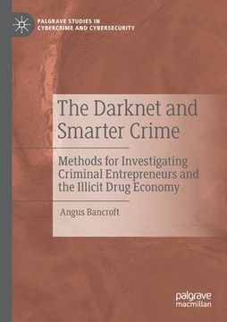portada The Darknet and Smarter Crime: Methods for Investigating Criminal Entrepreneurs and the Illicit Drug Economy (en Inglés)