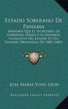 portada Estado Soberano de Panama: Memoria que el Secretario de Gobierno, Dirige a la Asamblea Legislativa del Estado en sus Sesiones Ordinarias de 1882 (in Spanish)