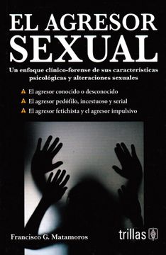 portada El Agresor Sexual: Un Enfoque Clínico-Forense de sus Características Psicológicas y Alteraciones  Sexuales