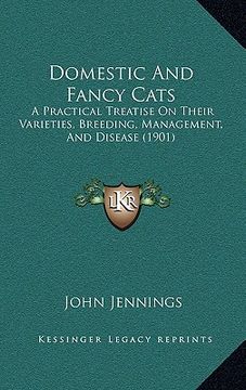 portada domestic and fancy cats: a practical treatise on their varieties, breeding, management, and disease (1901)
