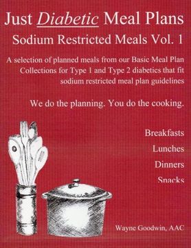 portada Just Diabetic Meal Plans, Sodium Restricted Meals, Vol 1: A selection of planned meals from our Basic Meal Plan Collections for Type 1 and Type 2 ... fit sodium restricted meal plan guidelines (en Inglés)