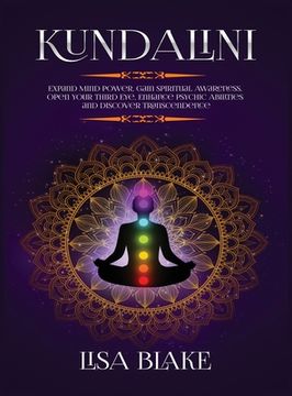 portada Kundalini: Expand Mind Power, Gain Spiritual Awareness, Open Your Third Eye, Enhance Psychic Abilities and Discover Transcendence