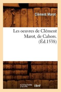 portada Les Oeuvres de Clément Marot, de Cahors . (Éd.1538) (en Francés)
