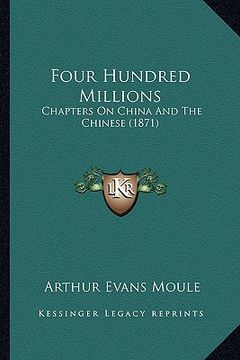 portada four hundred millions: chapters on china and the chinese (1871) (en Inglés)