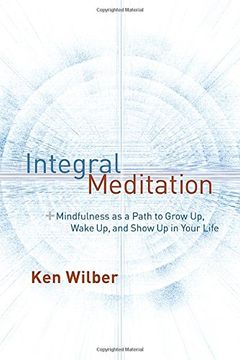 portada Integral Meditation: Mindfulness as a way to Grow up, Wake up, and Show up in Your Life (en Inglés)