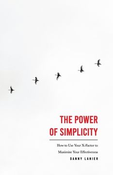 portada The Power of Simplicity: How to use Your X-Factor to Maximize Your Effectiveness (en Inglés)