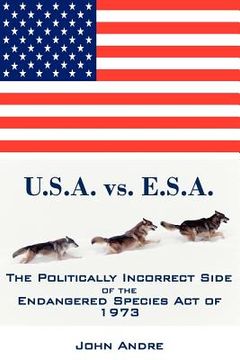 portada u.s.a. vs. e.s.a. the politically incorrect side of the endangered species act of 1973 (in English)
