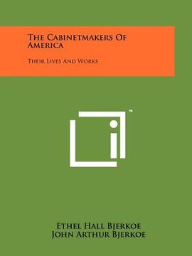 portada the cabinetmakers of america: their lives and works (en Inglés)
