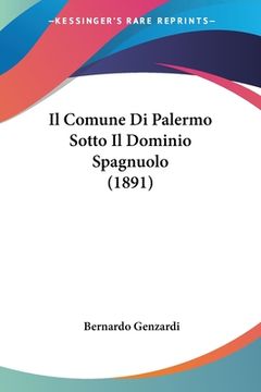 portada Il Comune Di Palermo Sotto Il Dominio Spagnuolo (1891) (en Italiano)