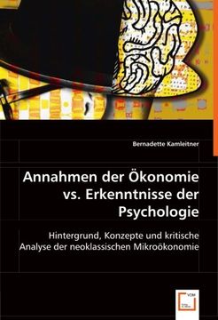 portada Annahmen der Ökonomie vs. Erkenntnisse der Psychologie: Hintergrund, Konzepte und kritische Analyse der neoklassischen Mikroökonomie