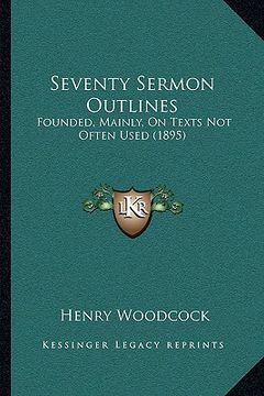 portada seventy sermon outlines: founded, mainly, on texts not often used (1895) (en Inglés)