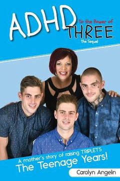 portada ADHD to the Power of Three - The Sequel: A Mother's Story of Raising Triplets - The Teenage Years! (en Inglés)