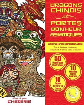 portada ANTI STRESS Livre De Coloriage Pour Adultes: Dragons Chinois Et Portes-Bonheur Asiatiques (en Francés)