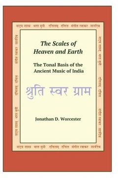 portada The Scales of Heaven and Earth: The Tonal System of the Ancient Music of India (en Inglés)