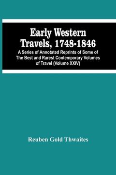 portada Early Western Travels, 1748-1846: A Series Of Annotated Reprints Of Some Of The Best And Rarest Contemporary Volumes Of Travel: Descriptive Of The Abo (en Inglés)