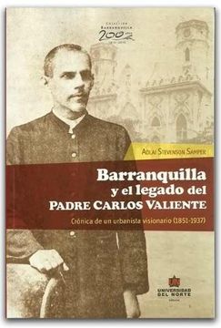 portada Barranquilla y el Legado del Padre Carlos Valiente. Cronica de un Urbanista Visionario 1851 - 1937