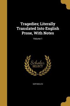 portada Tragedies; Literally Translated Into English Prose, With Notes; Volume 1 (in English)