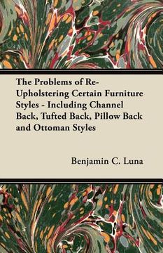 portada the problems of re-upholstering certain furniture styles - including channel back, tufted back, pillow back and ottoman styles (en Inglés)