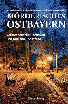 portada Mörderisches Ostbayern: Verbrecherische Gedanken und Seltsame Todesfälle (en Alemán)