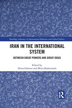 portada Iran in the International System: Between Great Powers and Great Ideas (en Inglés)